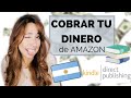 Amazon KDP - Cómo COBRAR las ventas de libros de Amazon desde ARGENTINA 🇦🇷