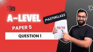 Paper 5 Question 1 MASTERCLASS | A LEVEL PHYSICS 9702