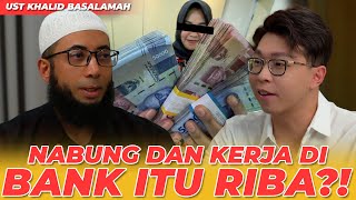 NABUNG DAN KERJA DIBANK ITU RIBA?! UST KHALID BASALAMAH DARI RIBA SAMPE RIYA!