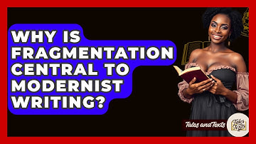 Why Is Fragmentation Central To Modernist Writing? - Tales And Texts