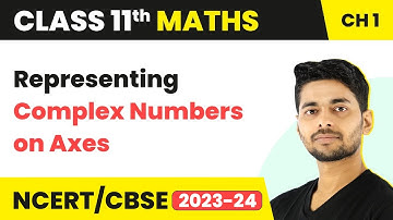Representing Complex Numbers on Axes | Maths Class 11