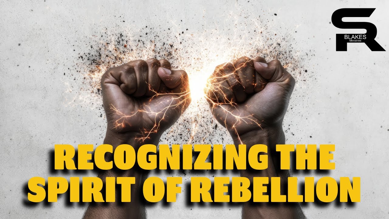 “RECOGNIZING THE SPIRIT OF REBELLION” by Samuel R. Blakes YouTube