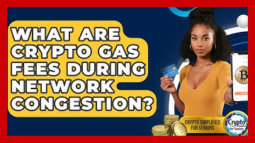 What Are Crypto Gas Fees During Network Congestion? - Crypto Simplified for Seniors