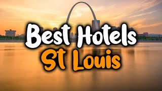 Best Hotels In St. Louis, Missouri - For Families, Couples, Work Trips, Luxury & Budget