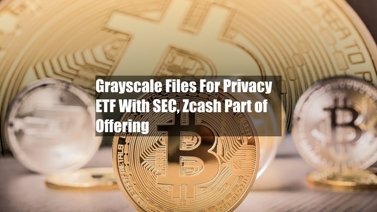 Grayscale Files For Privacy ETF With SEC, Zcash Part of Offering - YouTube