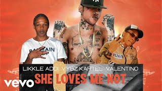 Vybz Kartel, Likkle Addi, Valentino - She Loves Me Not -SLMN