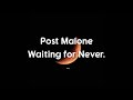 Post Malone Waiting For Never Lyrics Lyric Video