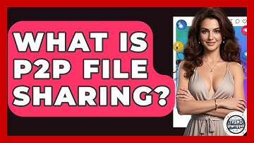 What Is P2P File Sharing? - Trend Unwrapper