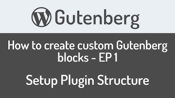 How to create custom Gutenberg block for WordPress - EP1 - Setup the plugin structure