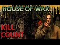 House of Wax (2005) - Kill Count