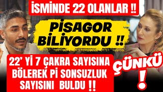 İsminde 22 Olanlar! Pisagor Biliyordu! 22’ yi 7 Çakra Sayısına Bölerek Pİ Sonsuzluk Sayısını Buldu!