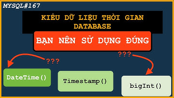 Lựa chọn kiểu dữ liệu thời gian trong MySQL nào tối ưu nhất giữa DateTime, Timestamp và bigInt...