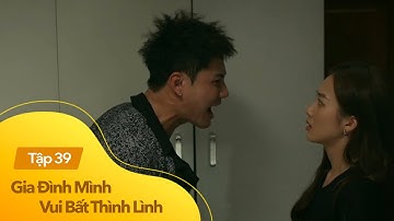 Gia đình mình vui bất thình lình tập 39 | Danh nổi điên mượn rượu đay nghiến vợ đến tàn nhẫn