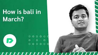 Bali in March - Is it a good time to visit? | Weather in Bali in March | What to Pack and Wear?
