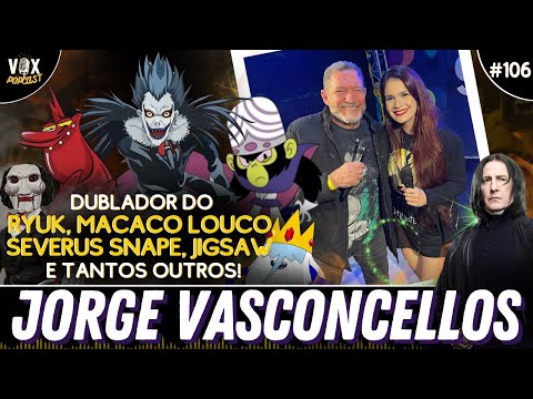 Dublador Jorge Vasconcellos | Ryuk, Severus Snape, Macaco Louco, Bum de Fora | Vox Popcast #106