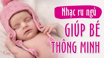 Nhạc cho trẻ sơ sinh thông minh, Nhạc ru bé ngủ ngon hay nhất 2025