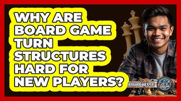 Why Are Board Game Turn Structures Hard For New Players? - The Board Game Xpert