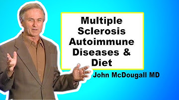 Diet, Multiple Sclerosis and Autoimmune Diseases - John McDougall MD FULL TALK