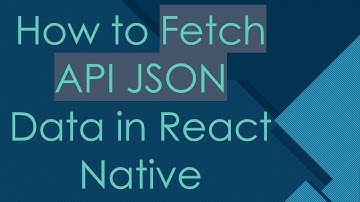 How to Fetch API JSON Data in React Native