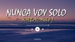 KHEA, Milo J - NUNCA VOY SOLO (LETRA)