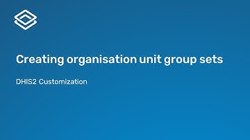 2.2.6 Creating organisation unit group sets [Part 3 of 3]