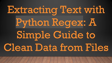 Extracting Text with Python Regex: A Simple Guide to Clean Data from Files