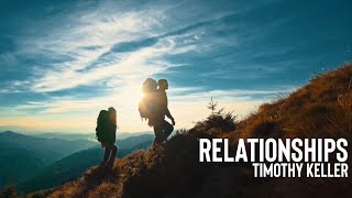 Relationships | Timothy Keller (The End of History)