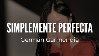 Video thumbnail of "Simplemente Perfecta Letra ||Germán Garmendia||"