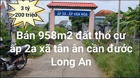 (đất đã bán)Bán 958m2 đất thổ cư ấp 2a xã tân ân cần đước Long An
