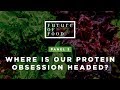 Where Is Our Protein Obsession Headed? | Future of Food 2019 | Panel 3