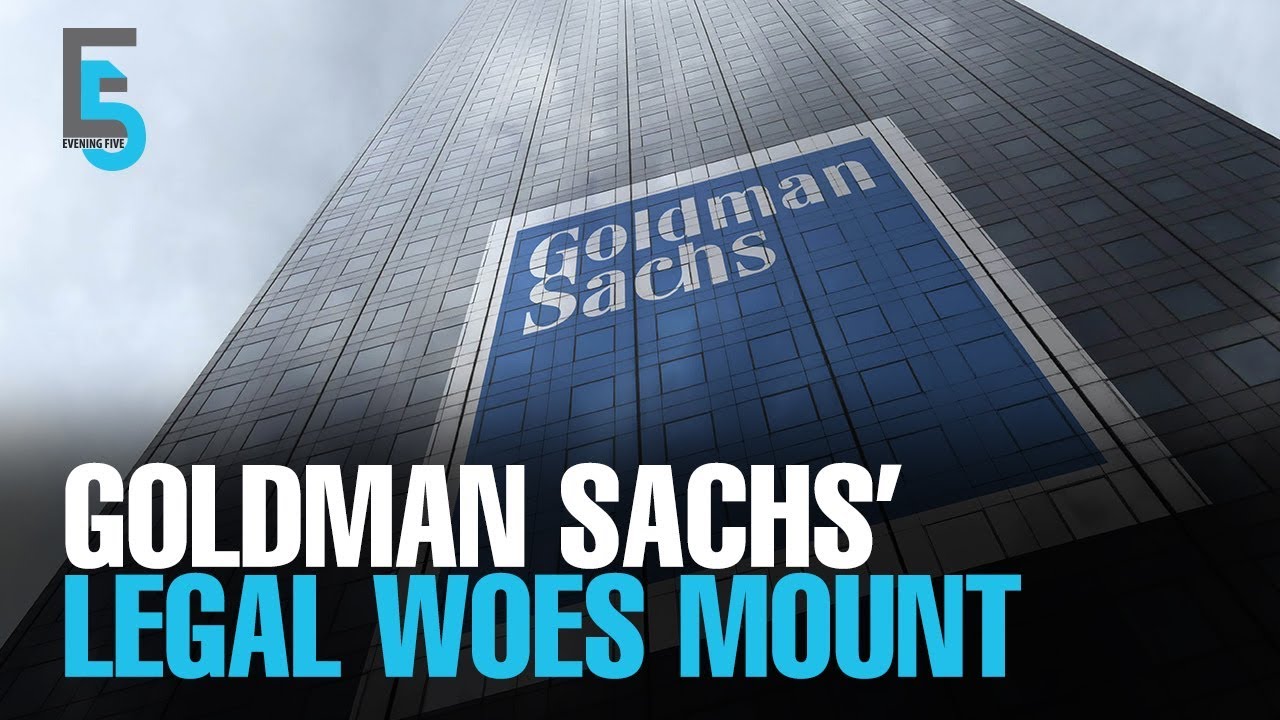 EVENING 5 Goldman Sach’s legal woes mount YouTube