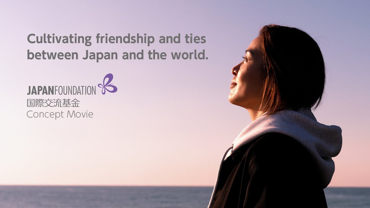 The Japan Foundation Concept Movie: “Cultivating friendship and ties ...