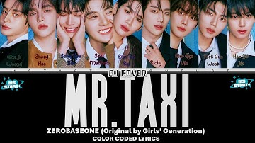 ZEROBASEONE (제로베이스원) - Mr.Taxi by Girls’ Generation [ZB1 AI COVER] REQUESTED KOFI