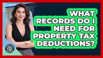What Records Do I Need for Property Tax Deductions?
