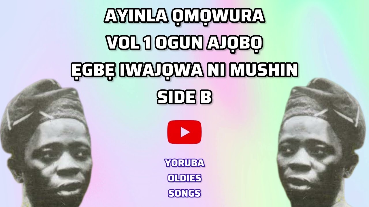 AYINLA OMOWURA VOL 1 OGUN AJOBO, EGBE IWAJOWA NI MUSHIN