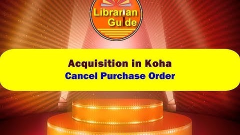 Day - 8 - Cancel Purchase Order in Koha (Acquisition Module)