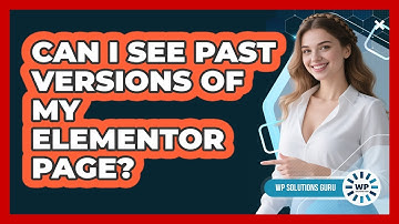 Can I See Past Versions Of My Elementor Page? - WP Solutions Guru