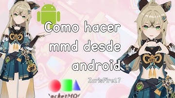 Tutorial de “Como hacer mmd desde Android”- |by ZarisFire17★
