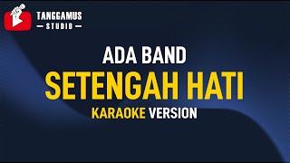 SETENGAH HATI - Ada Band (Karaoke)