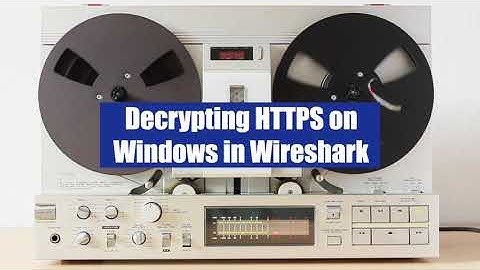 Decrypting HTTPS on Windows in Wireshark