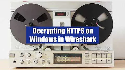 Decrypting HTTPS on Windows in Wireshark