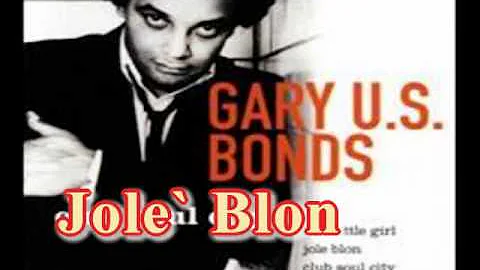 Gary U.S. Bonds - Jole Blon