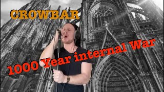 Crowbar - 1000 Year Internal War - Vocal Cover
