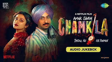 Amar Singh Chamkila - Full Album | Diljit Dosanjh, Imtiaz Ali, A. R. Rahman, Irshad Kamil, Parineeti