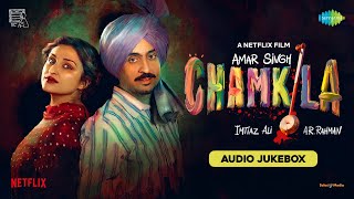 Amar Singh Chamkila  Full Album | Diljit Dosanjh, Imtiaz Ali, A. R. Rahman, Irshad Kamil, Parineeti