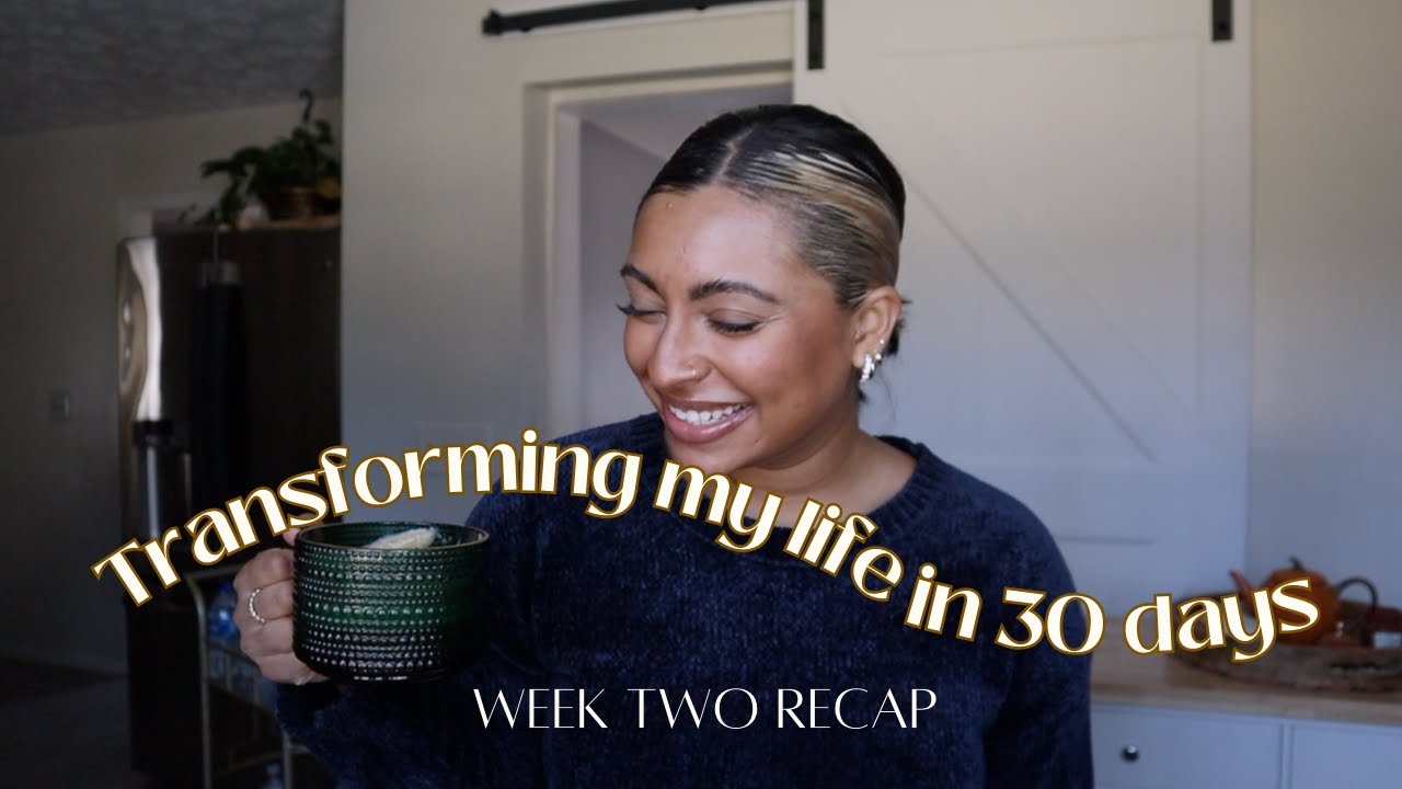 Transforming my life in 30 days Week Two recap YouTube Transforming my life in 30 days Week Two recap YouTube