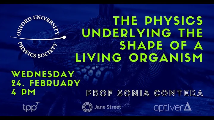 Oxford University Physics Soc: Prof Sonia Contera "Physics Underlying the Shape of Living Organisms"