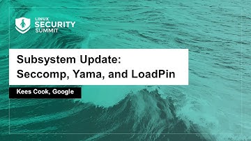 Subsystem Update: Seccomp, Yama, and LoadPin - Kees Cook, Google
