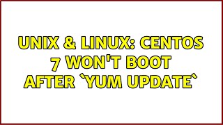 Unix & Linux: CentOS 7 won't boot after `yum update`