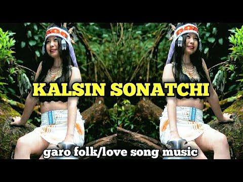 Kalsin sonatchi  garo folk song  garo love song  garo music video